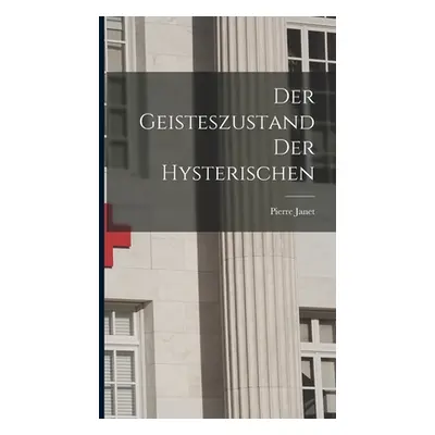 "Der Geisteszustand Der Hysterischen" - "" ("Janet Pierre")