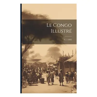 "Le Congo illustr; v. 1 1892" - "" ("Anonymous")