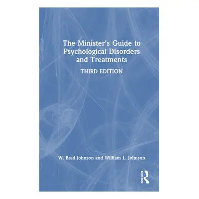 "The Minister's Guide to Psychological Disorders and Treatments" - "" ("Johnson W. Brad")