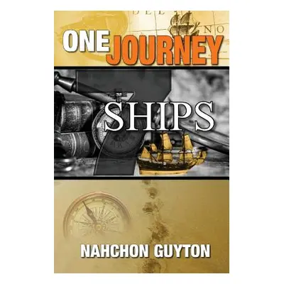 "One Journey 7 Ships: The 7 Ships Needed To Navigate The Waters Of Life" - "" ("Guyton Nahchon D