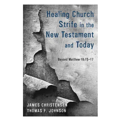 "Healing Church Strife in the New Testament and Today" - "" ("Christensen James")