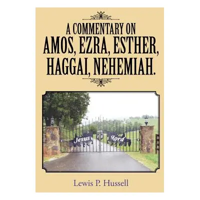 "A Commentary on Amos, Ezra, Esther, Haggai, Nehemiah." - "" ("Hussell Lewis P.")