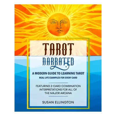 "Tarot Narrated: A Modern Guide to Learning Tarot: Real Life Examples for Every Card" - "" ("Ell