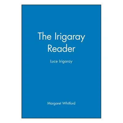 "The Irigaray Reader: Luce Irigaray" - "" ("Whitford Margaret")