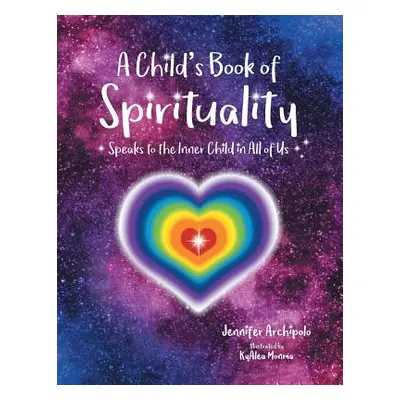 "A Child's Book of Spirituality: Speaks to the Inner Child in All of Us!" - "" ("Archipolo Jenni