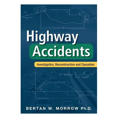 "Highway Accidents: Investigation, Reconstruction and Causation" - "" ("Morrow Bertan W.")