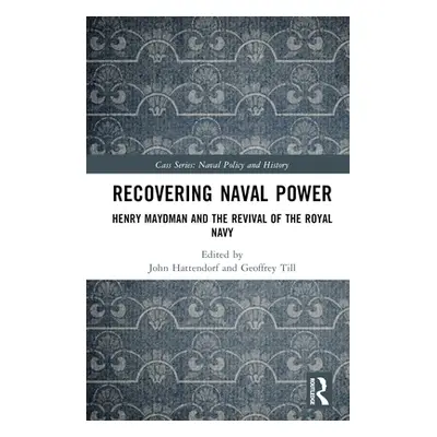 "Recovering Naval Power: Henry Maydman and the Revival of the Royal Navy" - "" ("Hattendorf John