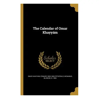 "The Calendar of Omar Khayym" - "" ("Khayyam Omar")