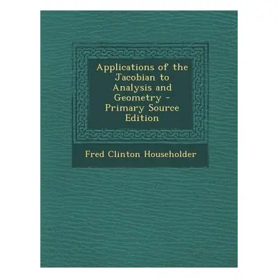 "Applications of the Jacobian to Analysis and Geometry - Primary Source Edition" - "" ("Househol