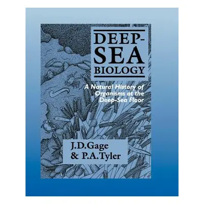 "Deep-Sea Biology: A Natural History of Organisms at the Deep-Sea Floor" - "" ("Gage John D.")