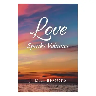 "Love Speaks Volumes" - "" ("Brooks J. Mel")