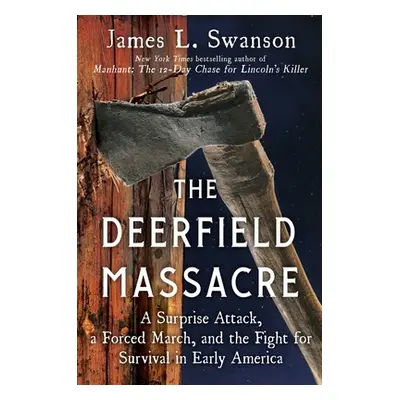 "The Deerfield Massacre: A Surprise Attack, a Forced March, and the Fight for Survival in Early 