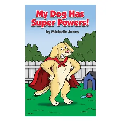 "My Dog Has Super Powers!" - "" ("Jones Michelle")