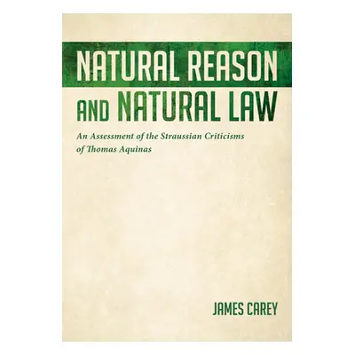 "Natural Reason and Natural Law: An Assessment of the Straussian Criticisms of Thomas Aquinas" -