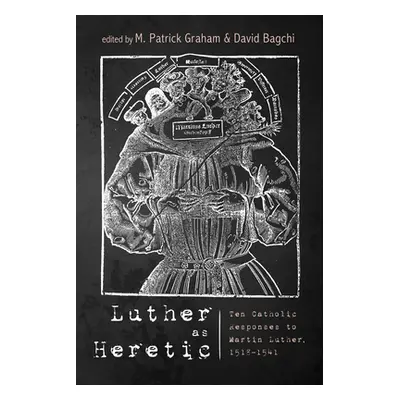 "Luther as Heretic" - "" ("Graham M. Patrick")