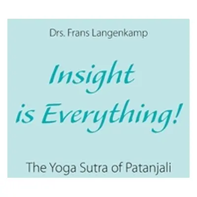 "Insight is Everything!: The Yoga Sutra of Patanjali" - "" ("Langenkamp Drs Frans")