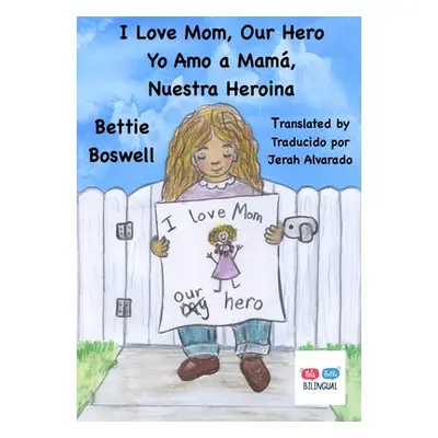 "I Love Mom, Our Hero: Yo Amo a Mam, Nuestra Heroina" - "" ("Boswell Bettie")