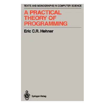 "A Practical Theory of Programming" - "" ("Hehner Eric C. R.")