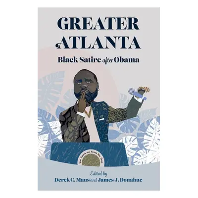 "Greater Atlanta: Black Satire After Obama" - "" ("Maus Derek C.")