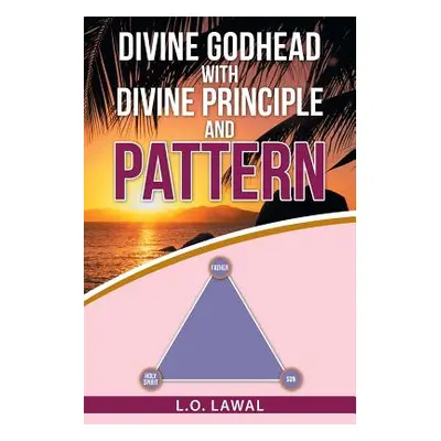 "Divine Godhead with Divine Principle and Pattern" - "" ("Lawal L. O.")