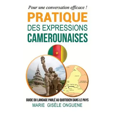 "Pratique des expressions camerounaises: Guide du langage parl au quotidien dans le pays" - "" (