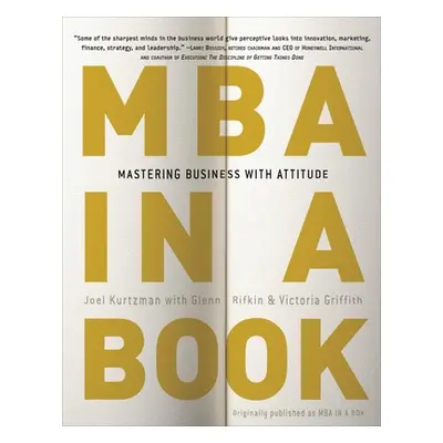 "MBA in a Book: Mastering Business with Attitude" - "" ("Kurtzman Joel")