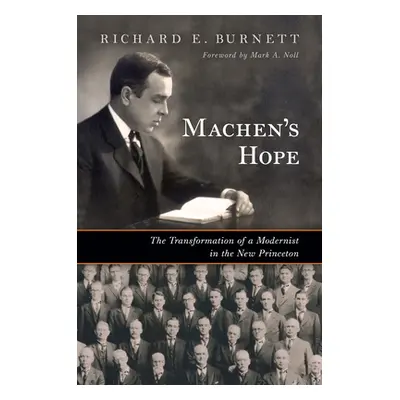 "Machen's Hope: The Transformation of a Modernist in the New Princeton" - "" ("Burnett Richard E