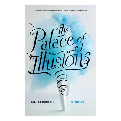 "The Palace of Illusions: Stories" - "" ("Addonizio Kim")