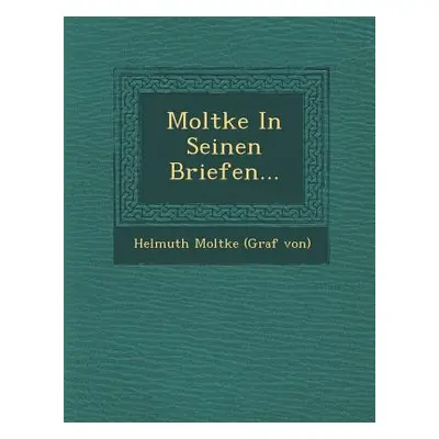 "Moltke in Seinen Briefen..." - "" ("Helmuth Moltke (Graf Von)")