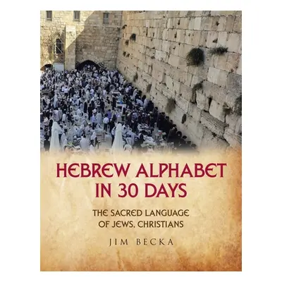 "Hebrew Alphabet in 30 Days: The sacred language of Jews, Christians" - "" ("Becka Jim")