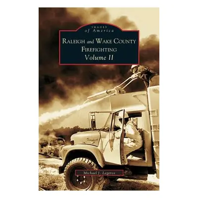 "Raleigh and Wake County Firefighting Vol. II" - "" ("Legeros Michael J.")