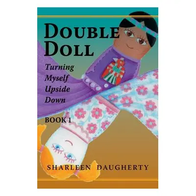 "Double Doll: Turning Myself Upside Down" - "" ("Daugherty Sharleen")