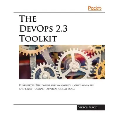 "The DevOps 2.3 Toolkit" - "" ("Farcic Viktor")