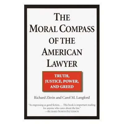 "The Moral Compass of the American Lawyer: Truth, Justice, Power, and Greed" - "" ("Zitrin Richa