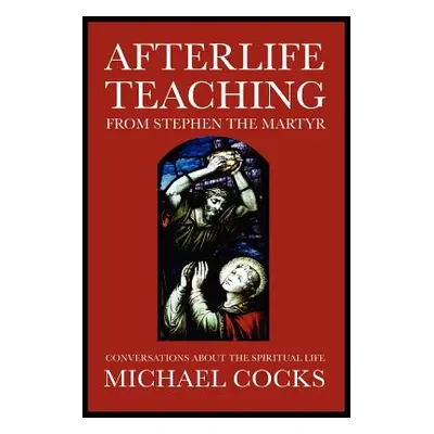 "Afterlife Teaching from Stephen the Martyr" - "" ("Cocks Michael")