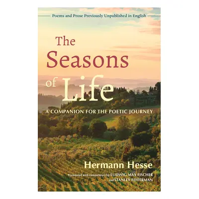 "The Seasons of Life: A Companion for the Poetic Journey--Poems and Prose Previously Unpublished