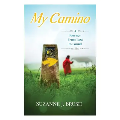 "My Camino: A Journey from Lost to Found" - "" ("Brush Suzanne J.")