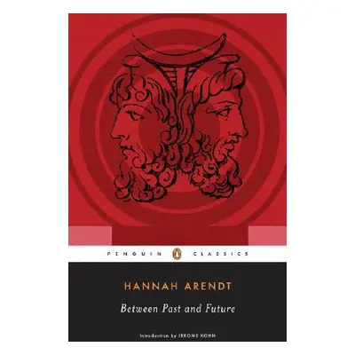 "Between Past and Future: Eight Exercises in Political Thought" - "" ("Arendt Hannah")