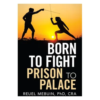 "Born to Fight: Prison to Palace" - "" ("Mebuin Cra Reuel")