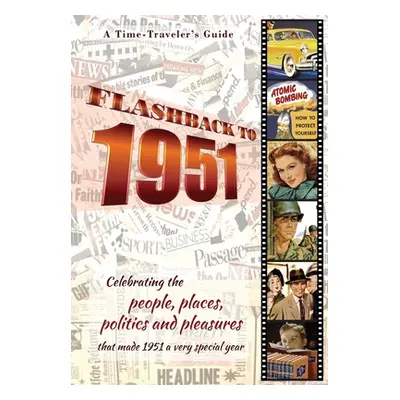 "Flashback to 1951 - A Time Traveler's Guide: Celebrating the people, places, politics and pleas