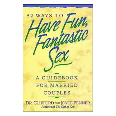 "52 Ways to Have Fun, Fantastic Sex: A Guidebook for Married Couples" - "" ("Penner Clifford")