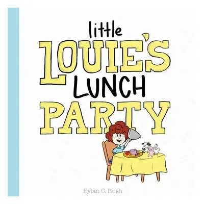 "Little Louie's Lunch Party" - "" ("Rush Dylan")