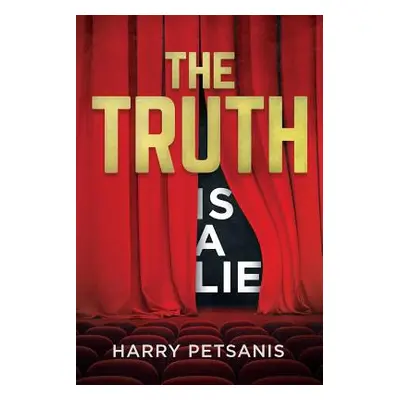 "The Truth Is a Lie: The Complete Psychological and Motivational Journey to Personal Transformat