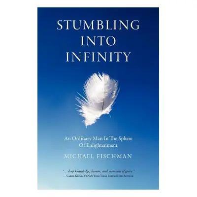 "Stumbling Into Infinity: An Ordinary Man in the Sphere of Enlightenment" - "" ("Fischman Michae