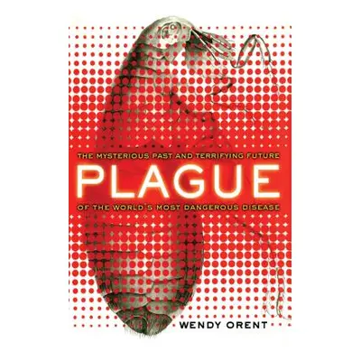 "Plague: The Mysterious Past and Terrifying Future of the World's Most Dangerous Disease" - "" (