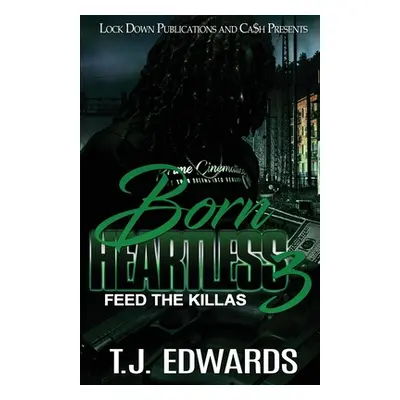 "Born Heartless 3: Feed the Killas" - "" ("Edwards T. J.")