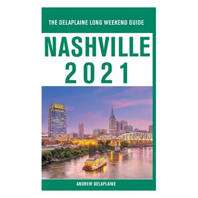 "Nashville - The Delaplaine 2021 Long Weekend Guide" - "" ("Delaplaine Andrew")