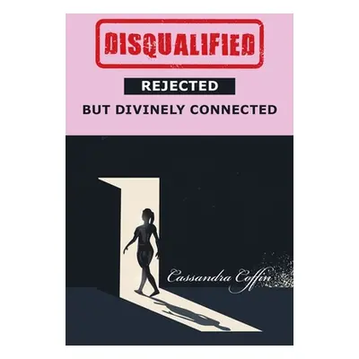 "Disqualified, Rejected, but Divinely Connected" - "" ("Coffin Cassandra")