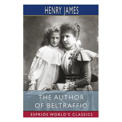 "The Author of Beltraffio (Esprios Classics)" - "" ("James Henry")