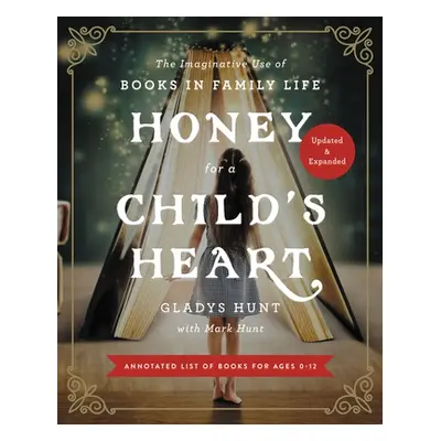 "Honey for a Child's Heart: The Imaginative Use of Books in Family Life" - "" ("Hunt Gladys")